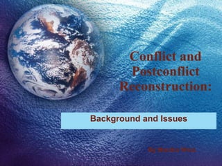 Conflict and Postconflict Reconstruction: Background and Issues By Monika Wroz 