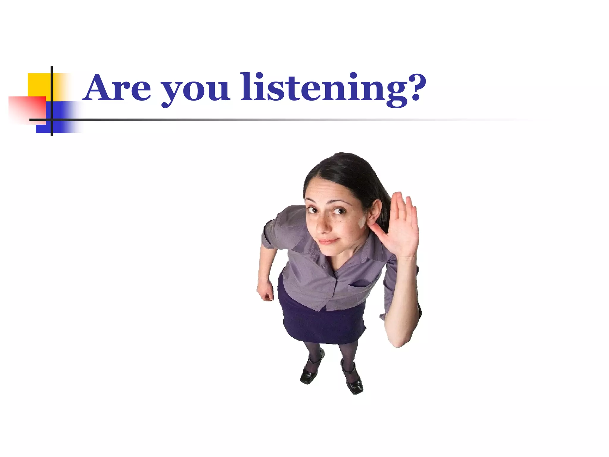 Are you listening?
 