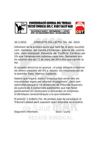 30-3-2015 CONFLICTE COL-LECTIU 5% del 2014
Informem de la primera acció que hem fet al sortir escollits
com membres del Co...