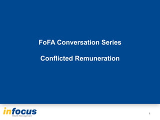 FoFA Conversation Series
Conflicted Remuneration
1
 