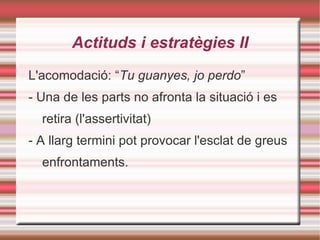 - La situació queda tancada però la pròpia resolució pot ser font de nous conflictes. 