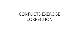 CONFLICTS EXERCISE
CORRECTION
 