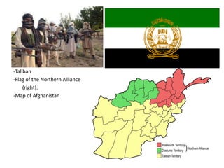 -Taliban
-Flag of the Northern Alliance
(right).
-Map of Afghanistan
 
