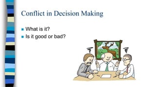 Conflict in Decision Making



What is it?
Is it good or bad?

 