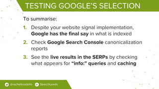 TESTING GOOGLE’S SELECTION
To summarise:
1. Despite your website signal implementation,
Google has the final say in what i...