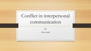 Conflict in interpersonal communication | PPTX