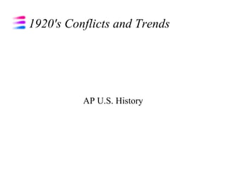 1920's Conflicts and Trends AP U.S. History 