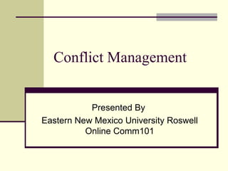 Conflict Management Presented By  Eastern New Mexico University Roswell Online Comm101 