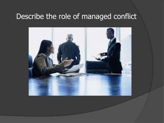 Describe the role of managed conflict