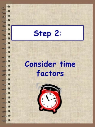 Step 2 : Consider time factors 