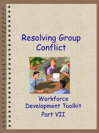 Resolving Group Conflict Workforce Development Toolkit Part VII 