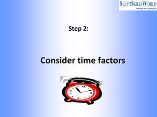 Step 2:



Consider time factors
 