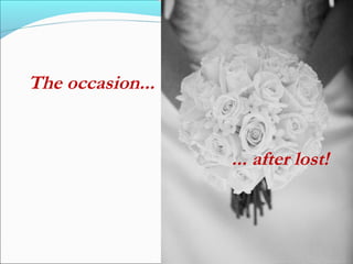 The occasion...
... after lost!
 