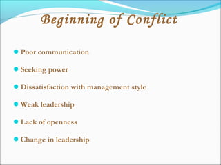 Poor communication
Seeking power
Dissatisfaction with management style
Weak leadership
Lack of openness
Change in leadership
Beginning of Conflict
 