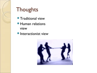 Thoughts
Traditional

view
Human relations
view
Interactionist view

 