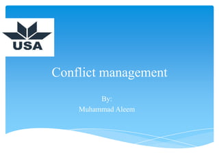 Conflict management
By:
Muhammad Aleem
 