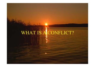 WHAT IS A CONFLICT?
 