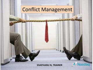 Conflict Management 
SIVATHANU N, TRAINER 
 