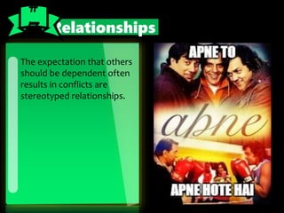 The expectation that others
should be dependent often
results in conflicts are
stereotyped relationships.
Relationships
#
7
 