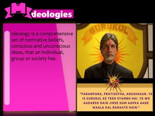 Ideology is a comprehensive
set of normative beliefs,
conscious and unconscious
ideas, that an individual,
group or society has.
Ideologies
#
5
 