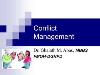 Conflict
Management
Dr. Ghaiath M. Abas, MBBS
FMOH-DGHPD
 