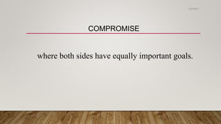 COMPROMISE
where both sides have equally important goals.
2/24/2021
 