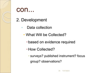 2. Development
◦ Data collection
• What Will be Collected?
based on evidence required
How Collected?
 surveys? publishe...