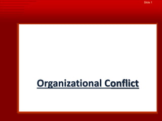 Slide 1
Organizational Conflict
 