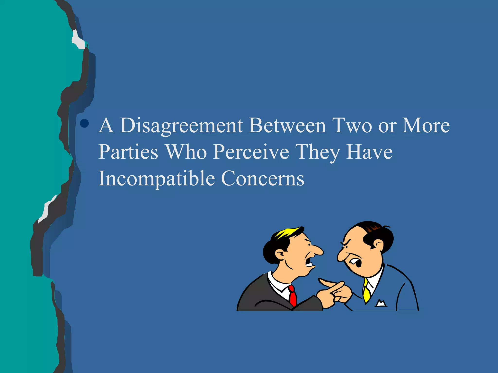 A Disagreement Between Two or More Parties Who Perceive They Have Incompatible Concerns 