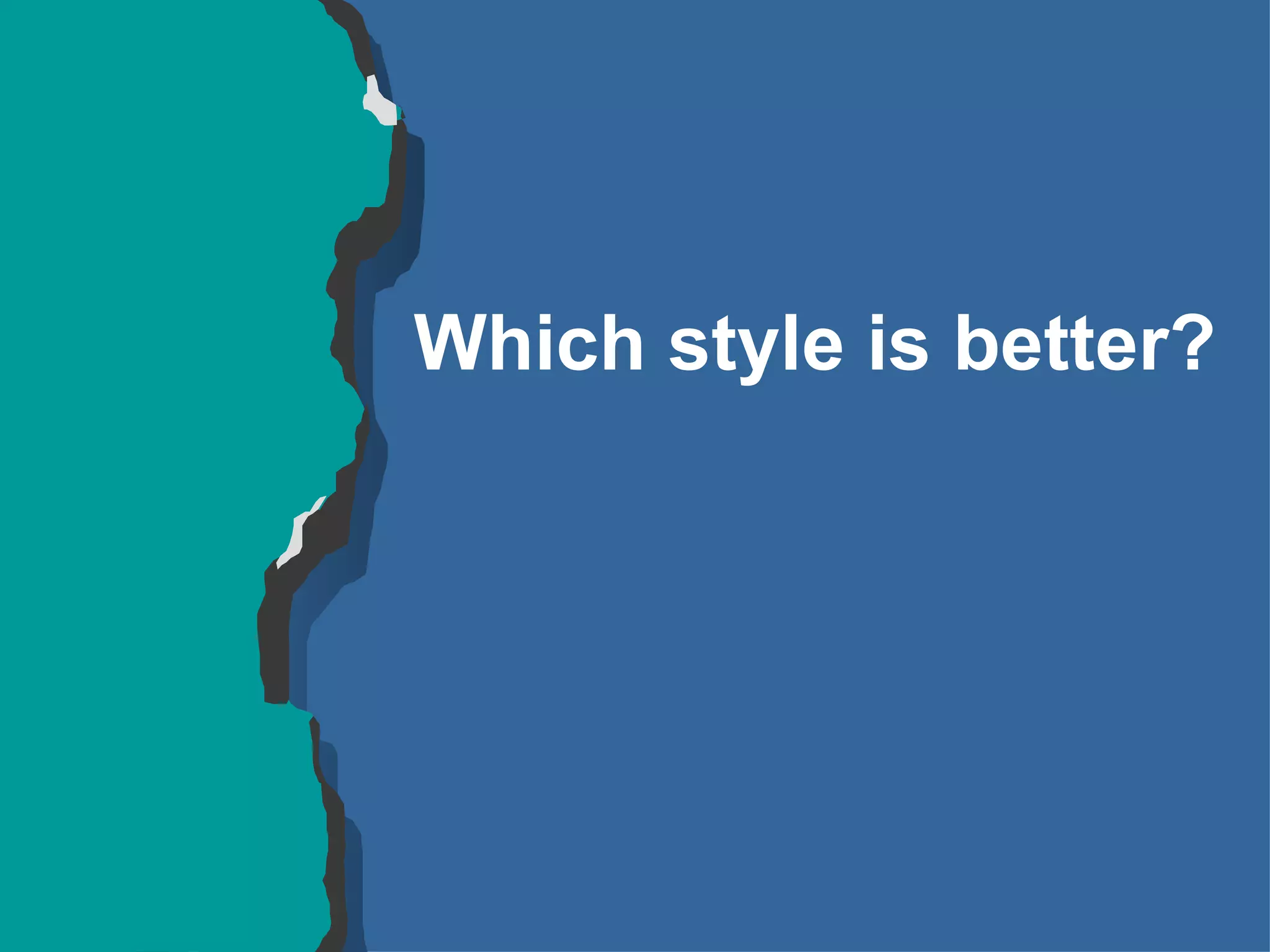 Which style is better? 