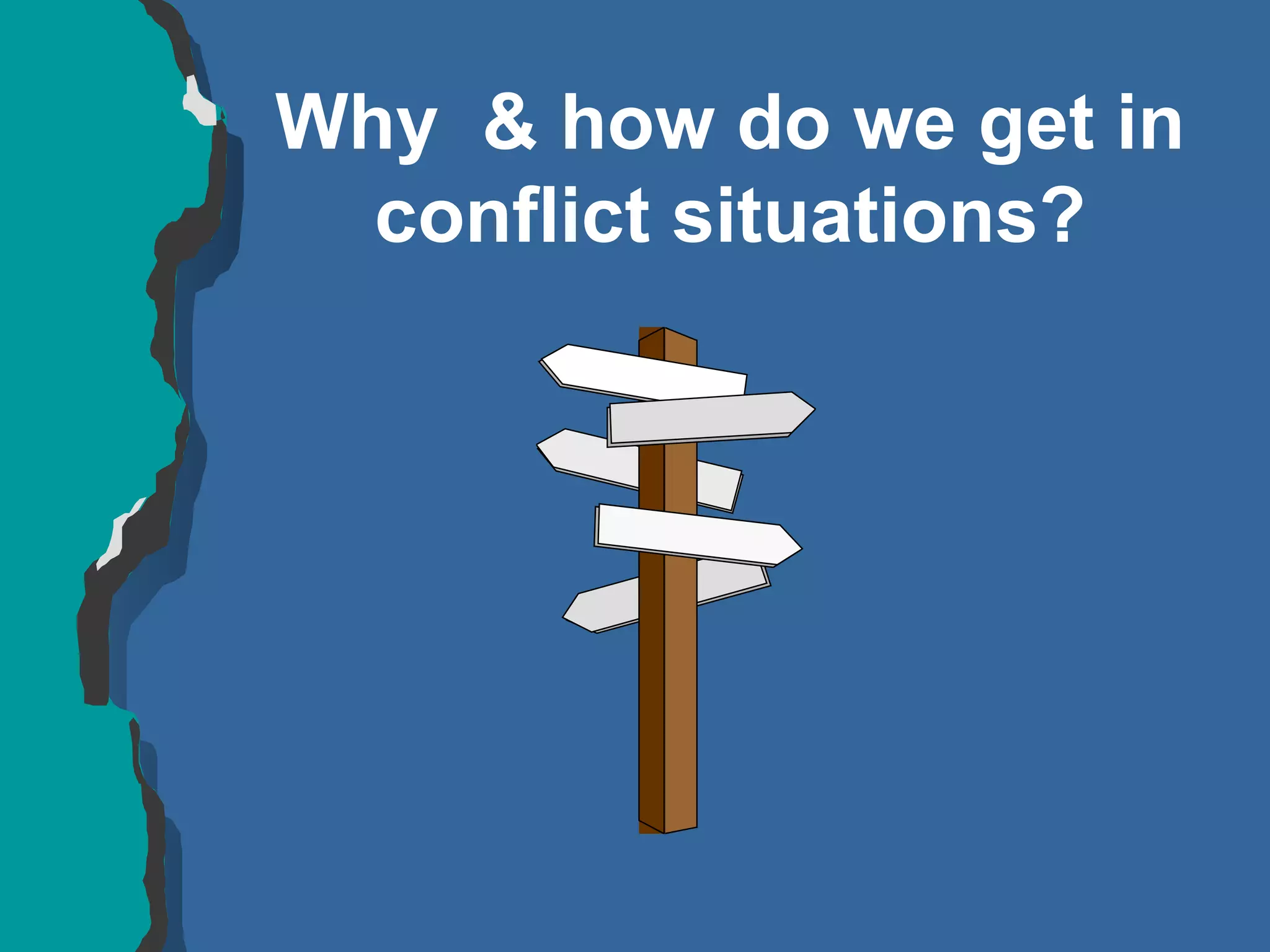 Why  & how do we get in conflict situations? 