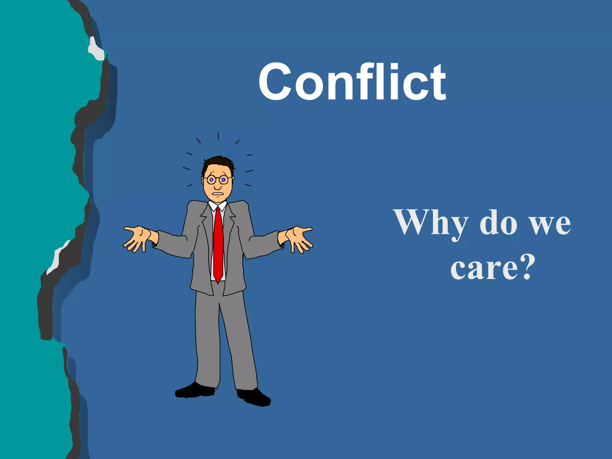 Conflict Why do we care? 