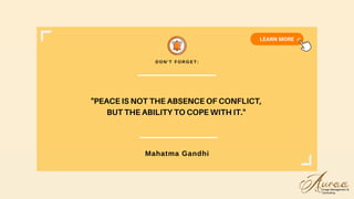 "PEACE IS NOT THE ABSENCE OF CONFLICT,
BUT THE ABILITY TO COPE WITH IT."
D O N ' T F O R G E T :
Mahatma Gandhi
 