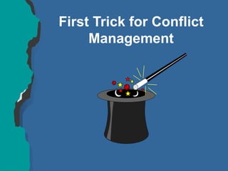 First Trick for Conflict
Management
 