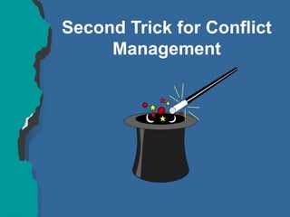 Second Trick for Conflict
Management
 