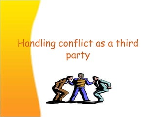 Handling conflict as a third
party
 