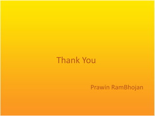 Thank You
Prawin RamBhojan
 