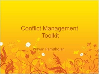 Conflict Management
Toolkit
Prawin RamBhojan
 