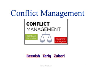 Conflict Management
Beenish Tariq Zuberi
1Beenish Tariq Zuberi
 