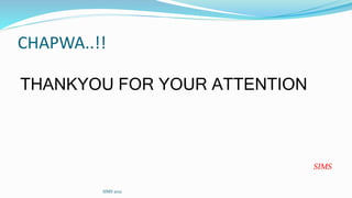 CHAPWA..!!
THANKYOU FOR YOUR ATTENTION
SIMS
SIMS 2021
 