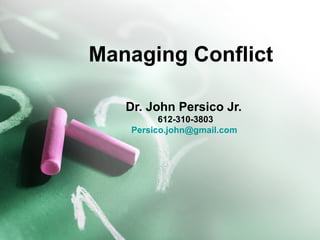 Managing Conflict
Dr. John Persico Jr.
612-310-3803
Persico.john@gmail.com
 