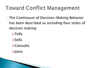 The Continuum of Decision-Making Behavior has been described as including four styles of decision making: Tells Sells Consults Joins 