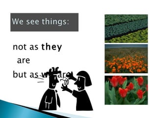 not as  they  are but as  we  are 