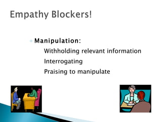Manipulation: Withholding relevant information Interrogating Praising to manipulate 