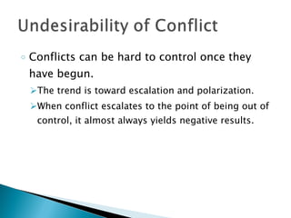 Conflicts can be hard to control once they have begun. The trend is toward escalation and polarization. When conflict escalates to the point of being out of control, it almost always yields negative results. 