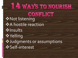 Not listening
A hostile reaction
Insults
Yelling
Judgments or assumptions
Self-interest