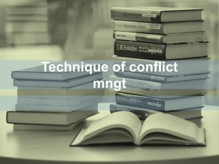 Technique of conflict
mngt
 