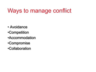 • Avoidance
•Competition
•Accommodation
•Compromise
•Collaboration
 