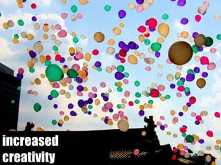 increased creativity 