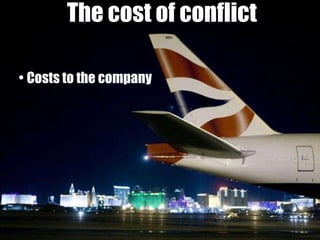 The cost of conflict Costs to the company 